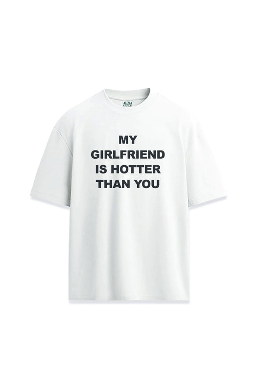 My Girlfriend Is Hotter Than You Yazılı Baskılı Oversize Unisex Premium Tişört